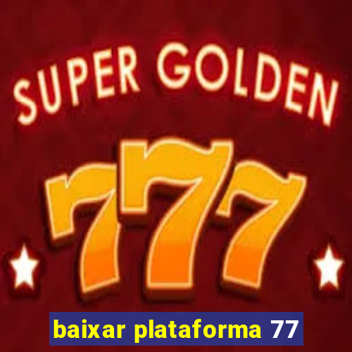 baixar plataforma 77